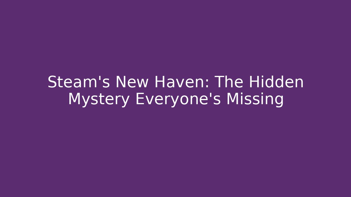 Steam's New Haven: The Hidden Mystery Everyone's Missing