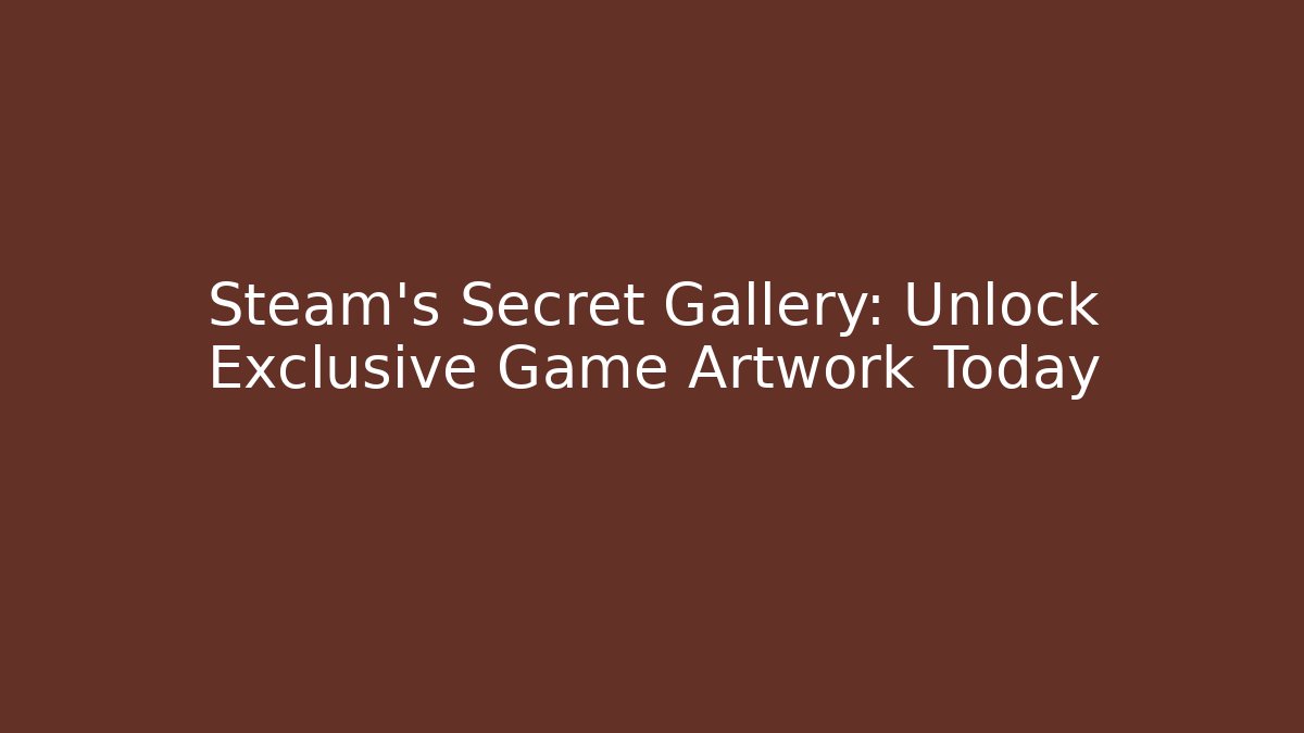 Steam’s Secret Gallery: Unlock Exclusive Game Artwork Today