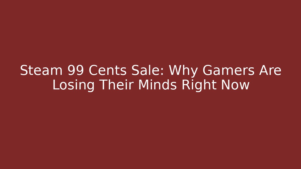 Steam 99 Cents Sale: Why Gamers Are Losing Their Minds Right Now