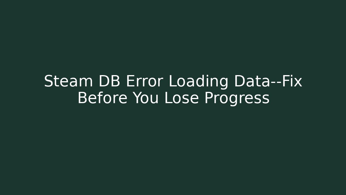 Steam DB Error Loading Data—Fix Before You Lose Progress - Vintage E-Juice