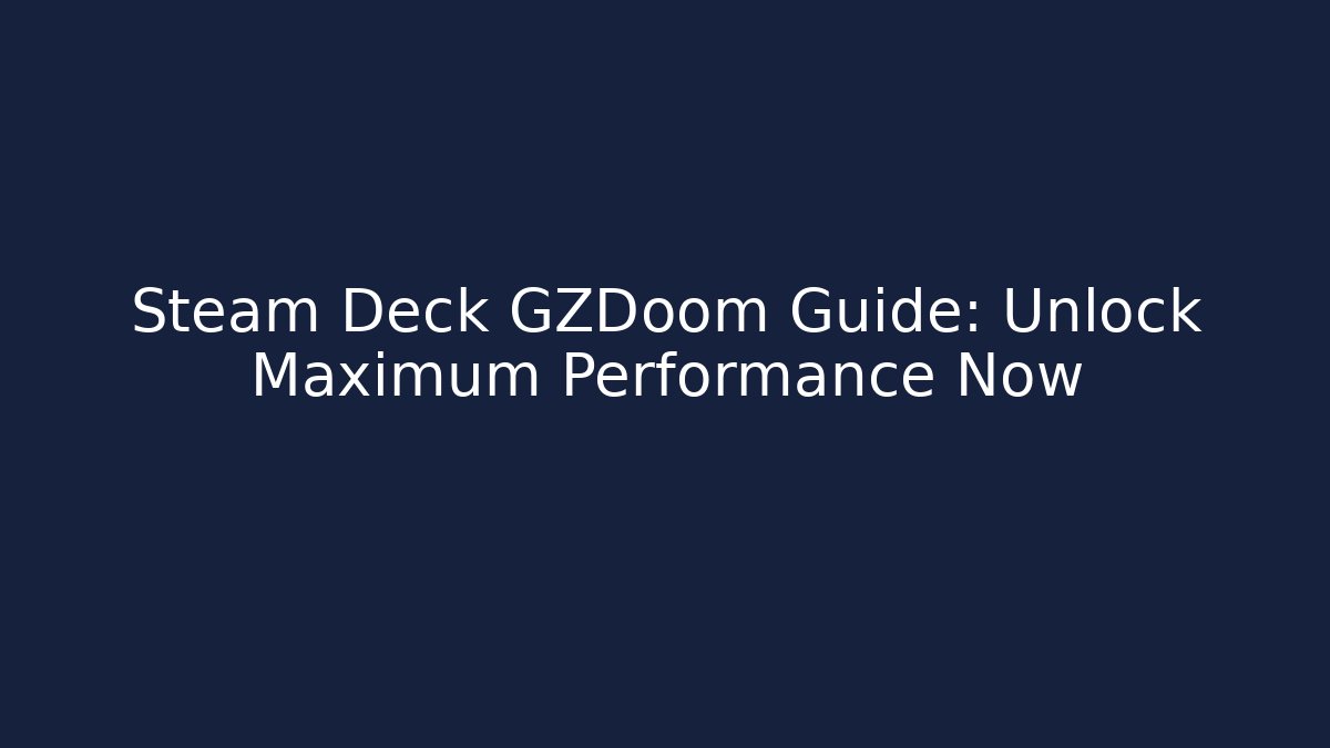 Steam Deck GZDoom Guide: Unlock Maximum Performance Now - Vintage E-Juice