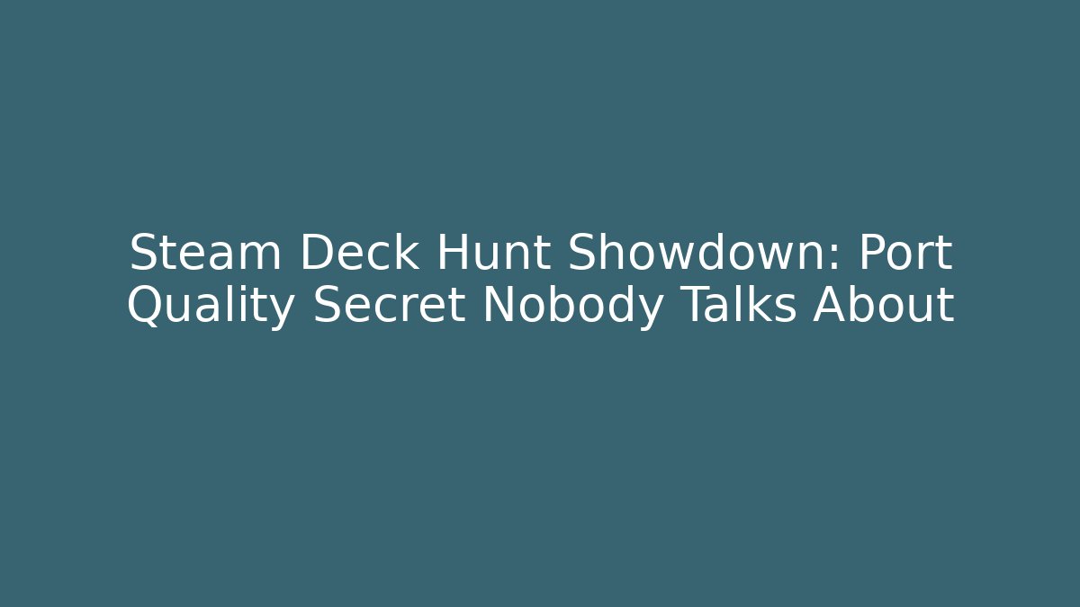 Steam Deck Hunt Showdown: Port Quality Secret Nobody Talks About