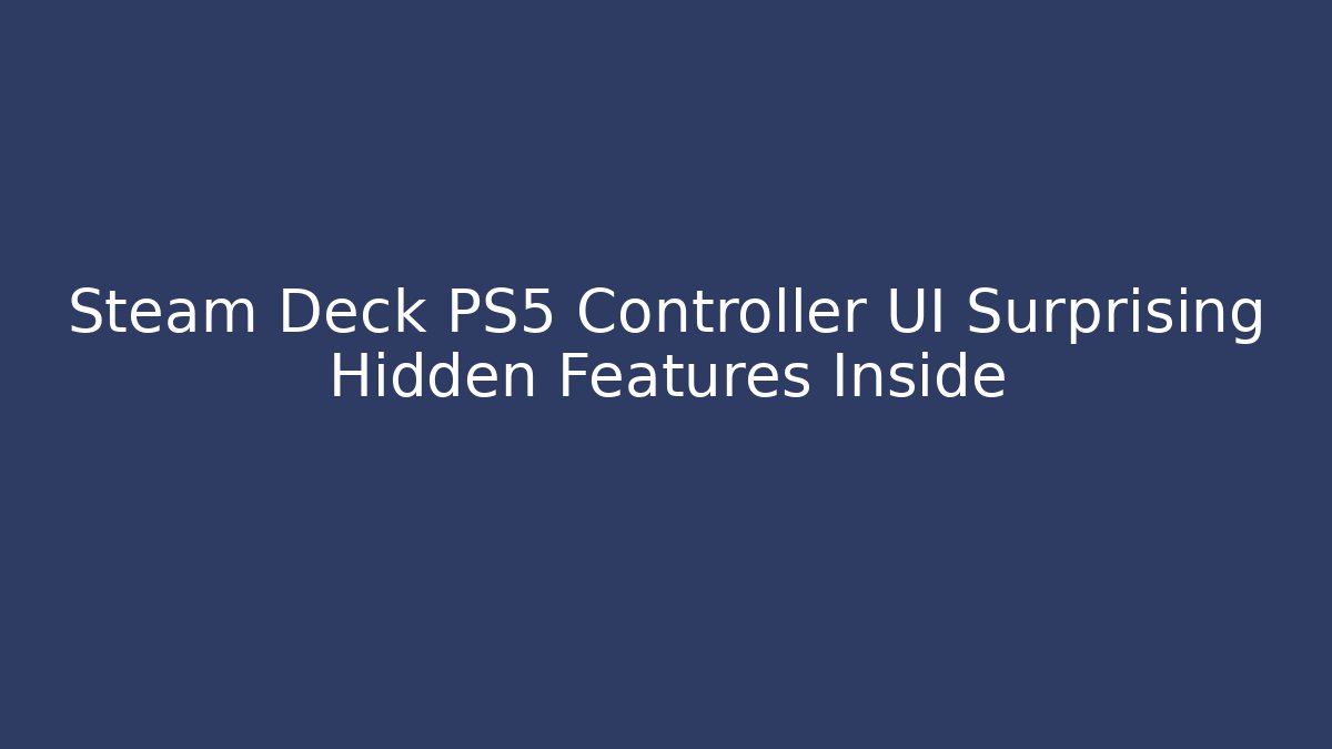 Steam Deck PS5 Controller UI Surprising Hidden Features Inside - Vintage E-Juice