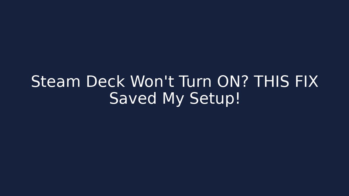 Steam Deck Won't Turn ON? THIS FIX Saved My Setup!