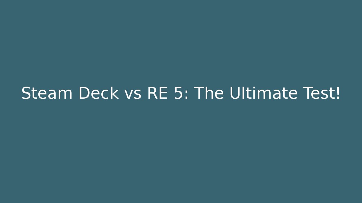 Steam Deck vs RE 5: The Ultimate Test!