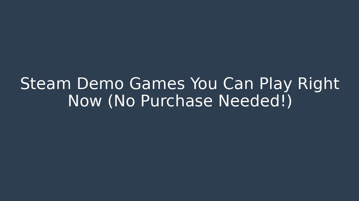 Steam Demo Games You Can Play Right Now (No Purchase Needed!)