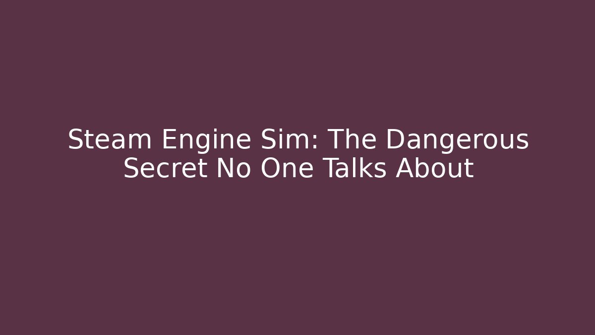 Steam Engine Sim: The Dangerous Secret No One Talks About - Vintage E-Juice