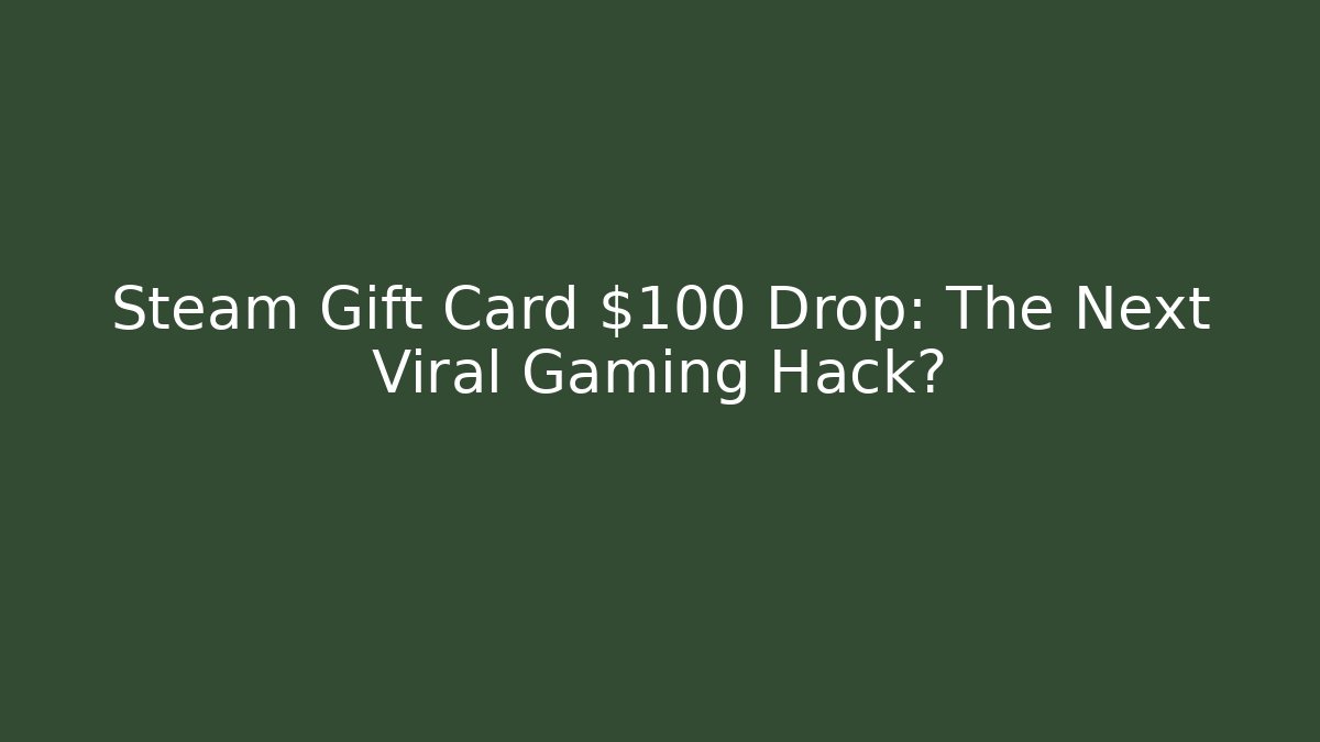 Steam Gift Card $100 Drop: The Next Viral Gaming Hack? - Vintage E-Juice