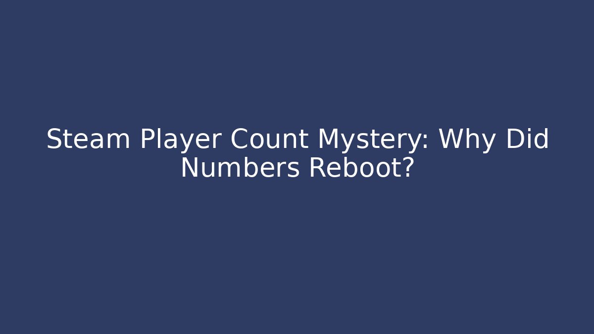 Steam Player Count Mystery: Why Did Numbers Reboot?