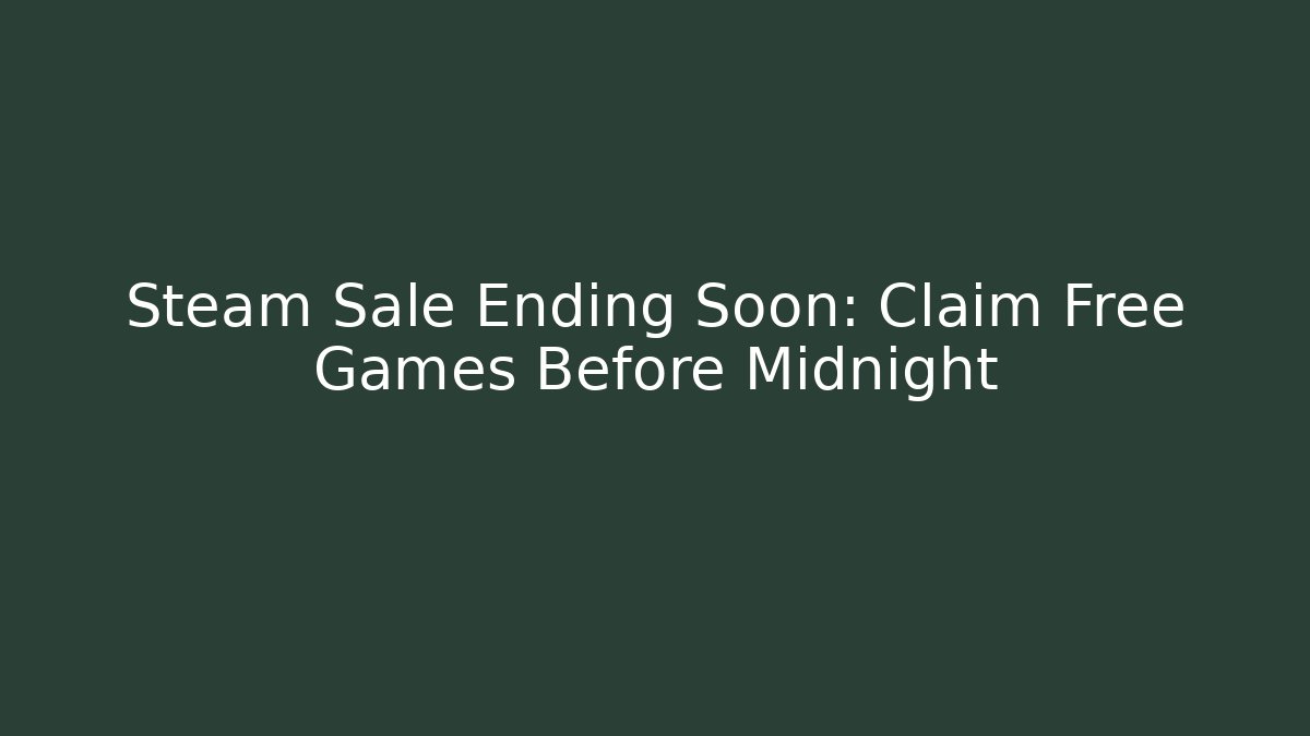 Steam Sale Ending Soon: Claim Free Games Before Midnight