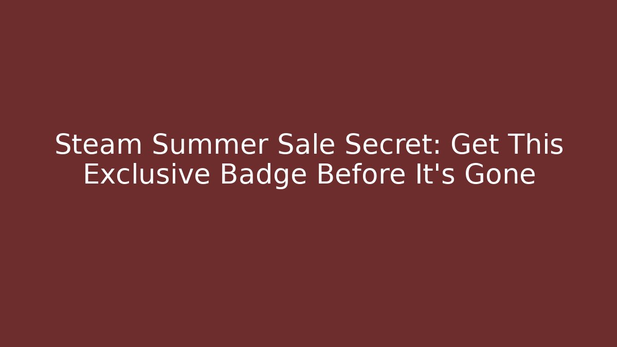 Steam Summer Sale Secret: Get This Exclusive Badge Before It's Gone