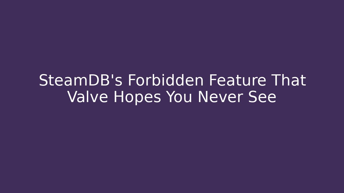 SteamDB’s Forbidden Feature That Valve Hopes You Never See