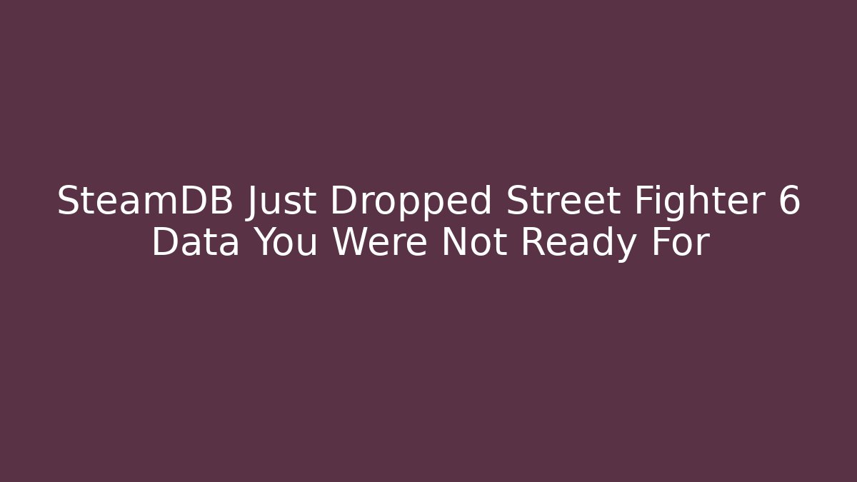 SteamDB Just Dropped Street Fighter 6 Data You Were Not Ready For