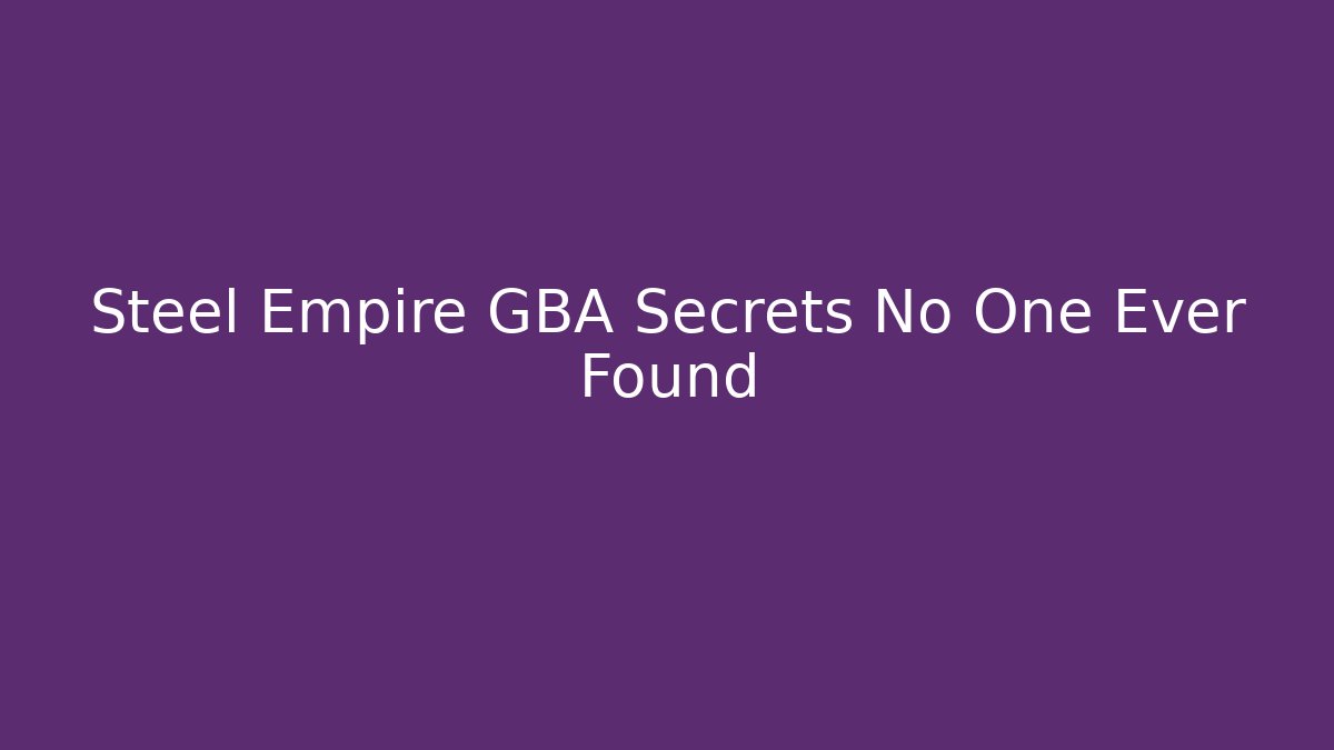 Steel Empire GBA Secrets No One Ever Found
