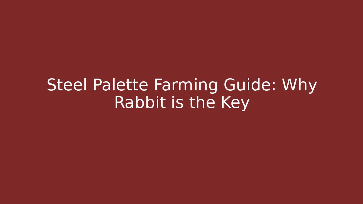 Steel Palette Farming Guide: Why Rabbit is the Key
