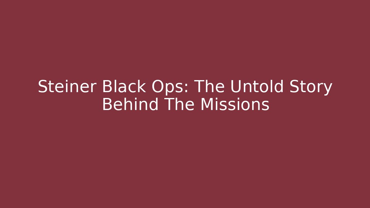 Steiner Black Ops: The Untold Story Behind The Missions