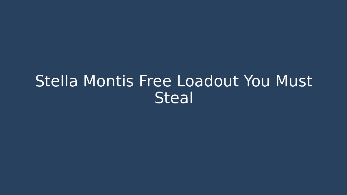 Stella Montis Free Loadout You Must Steal