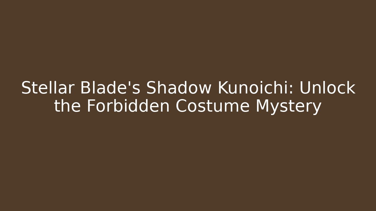 Stellar Blade's Shadow Kunoichi: Unlock the Forbidden Costume Mystery