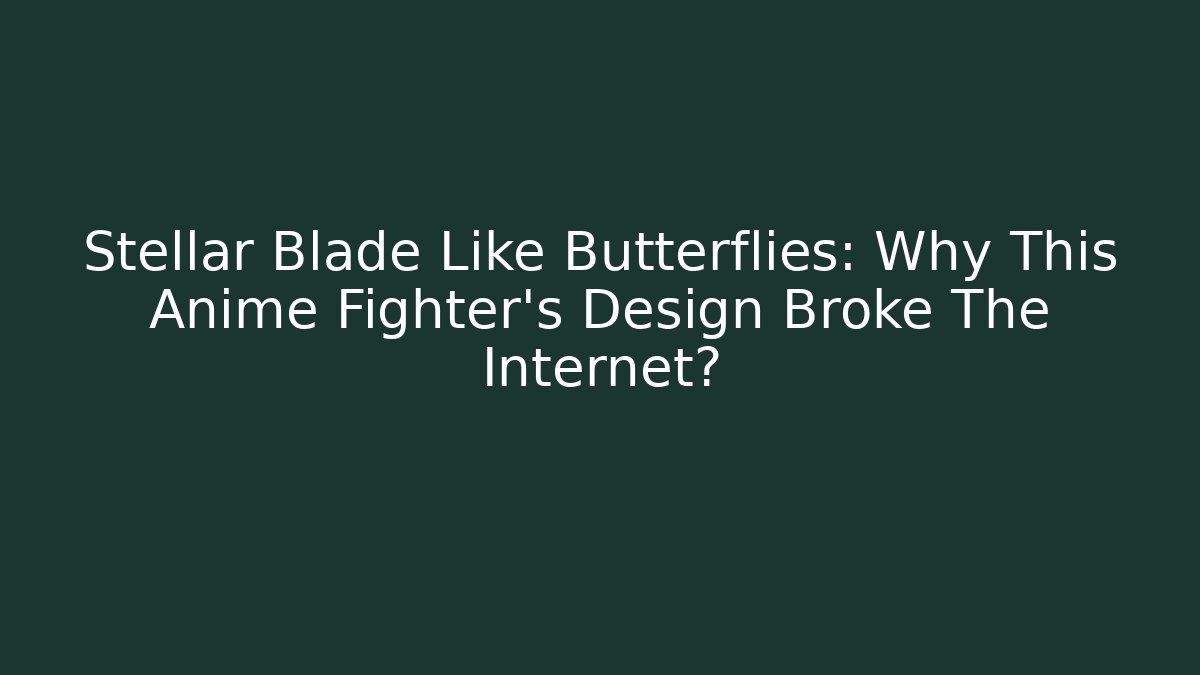 Stellar Blade Like Butterflies: Why This Anime Fighter’s Design Broke The Internet?