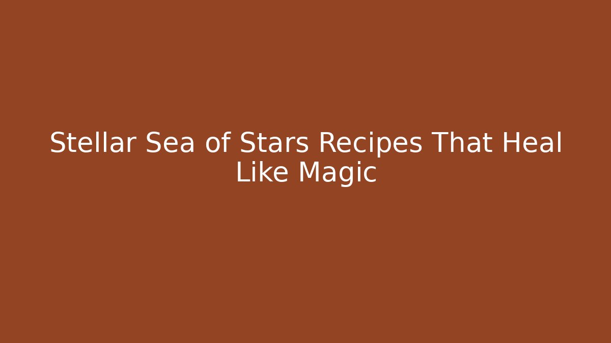 Stellar Sea of Stars Recipes That Heal Like Magic