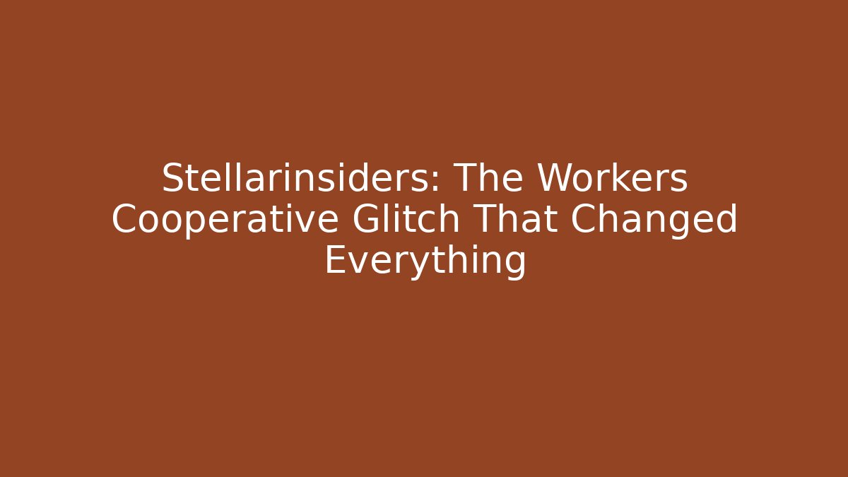 Stellarinsiders: The Workers Cooperative Glitch That Changed Everything - Vintage E-Juice