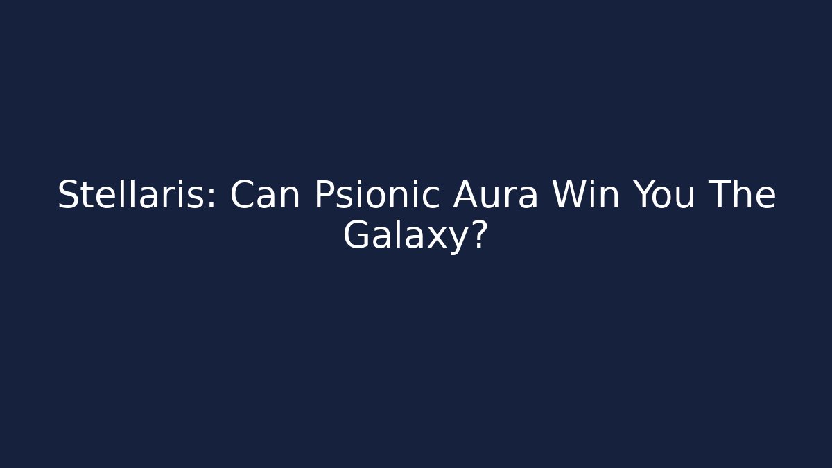 Stellaris: Can Psionic Aura Win You The Galaxy?