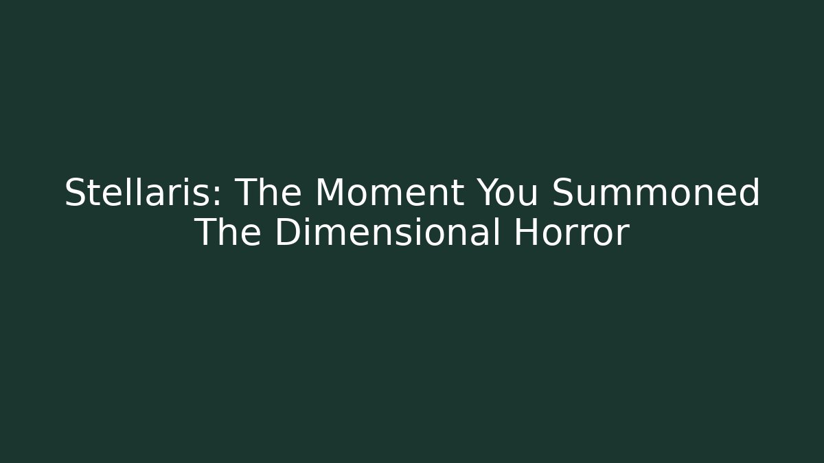 Stellaris: The Moment You Summoned The Dimensional Horror - Vintage E-Juice