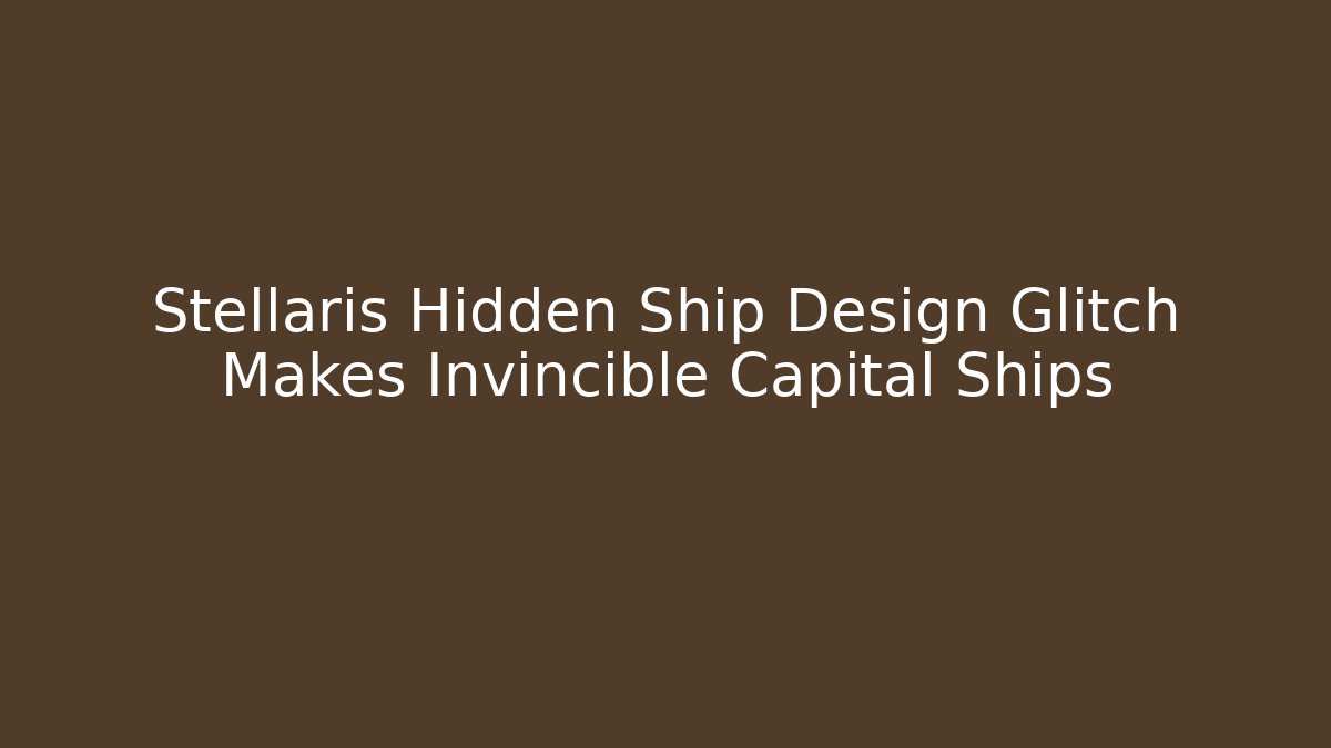 Stellaris Hidden Ship Design Glitch Makes Invincible Capital Ships