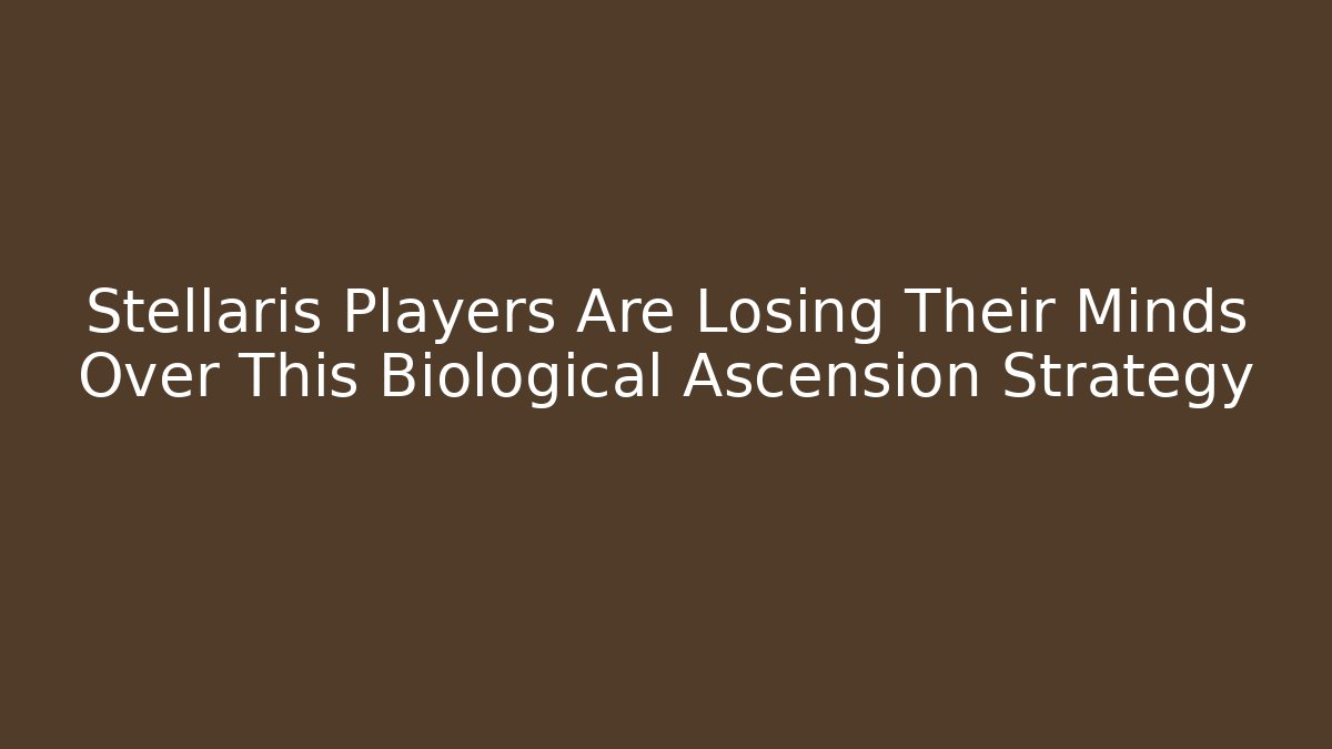 Stellaris Players Are Losing Their Minds Over This Biological Ascension Strategy