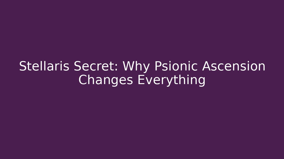 Stellaris Secret: Why Psionic Ascension Changes Everything - Vintage E-Juice