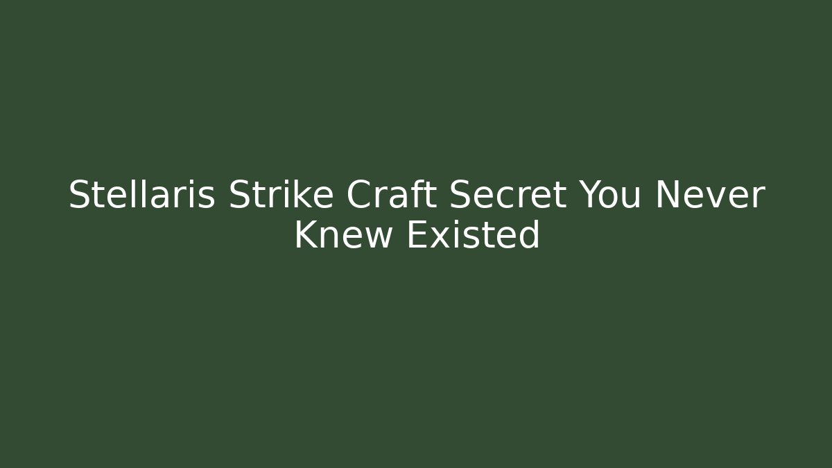 Stellaris Strike Craft Secret You Never Knew Existed