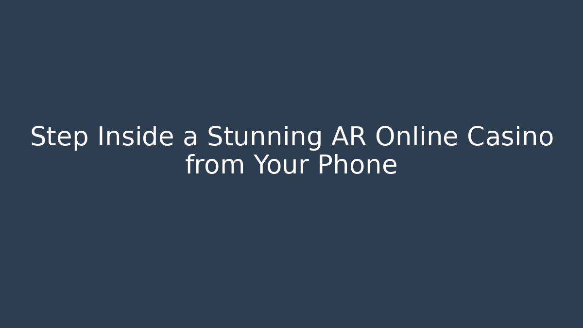 Step Inside a Stunning AR Online Casino from Your Phone