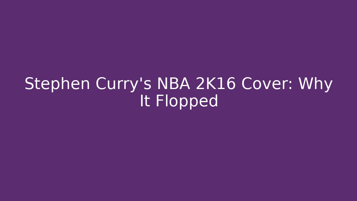 Stephen Curry's NBA 2K16 Cover: Why It Flopped
