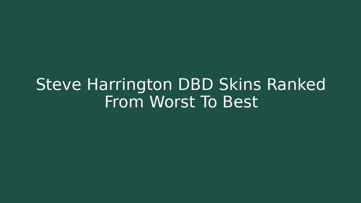 Steve Harrington DBD Skins Ranked From Worst To Best