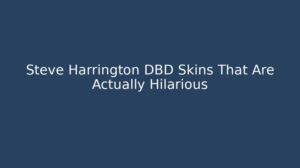 Steve Harrington DBD Skins That Are Actually Hilarious