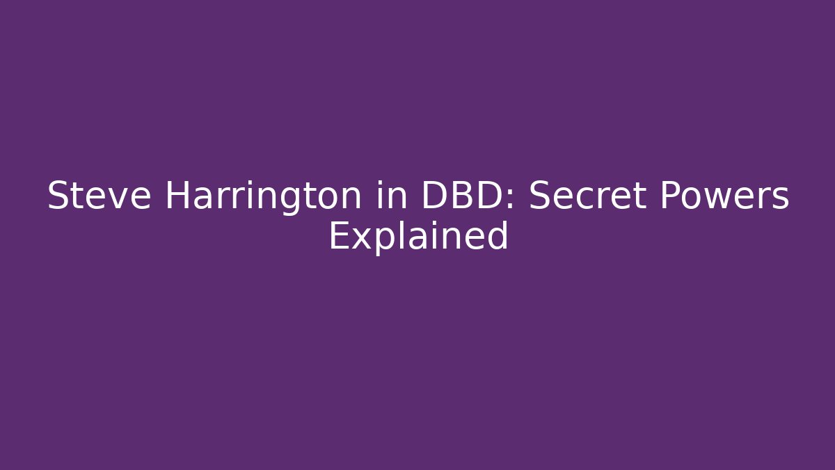 Steve Harrington in DBD: Secret Powers Explained - Vintage E-Juice