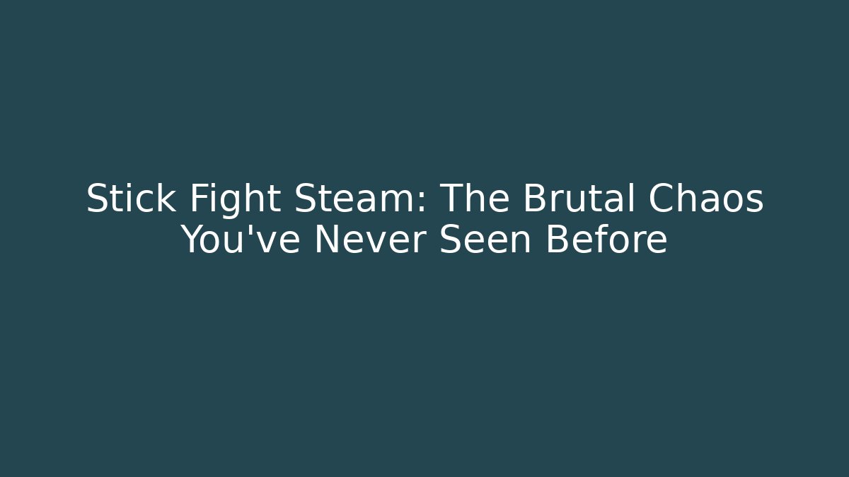 Stick Fight Steam: The Brutal Chaos You've Never Seen Before