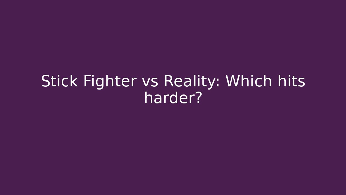 Stick Fighter vs Reality: Which hits harder?