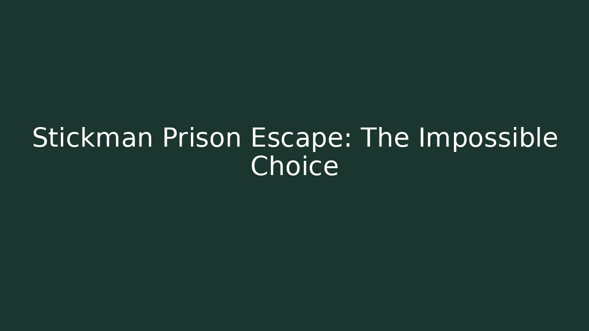 Stickman Prison Escape: The Impossible Choice