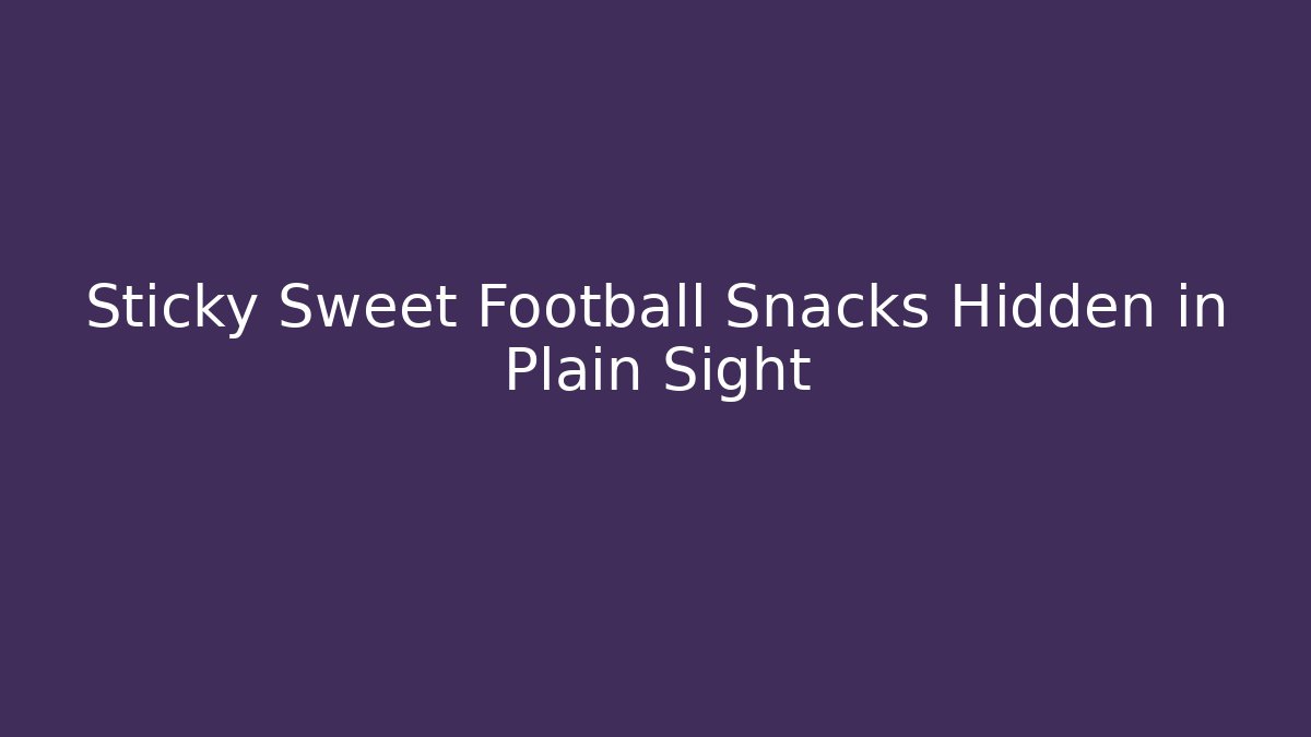Sticky Sweet Football Snacks Hidden in Plain Sight