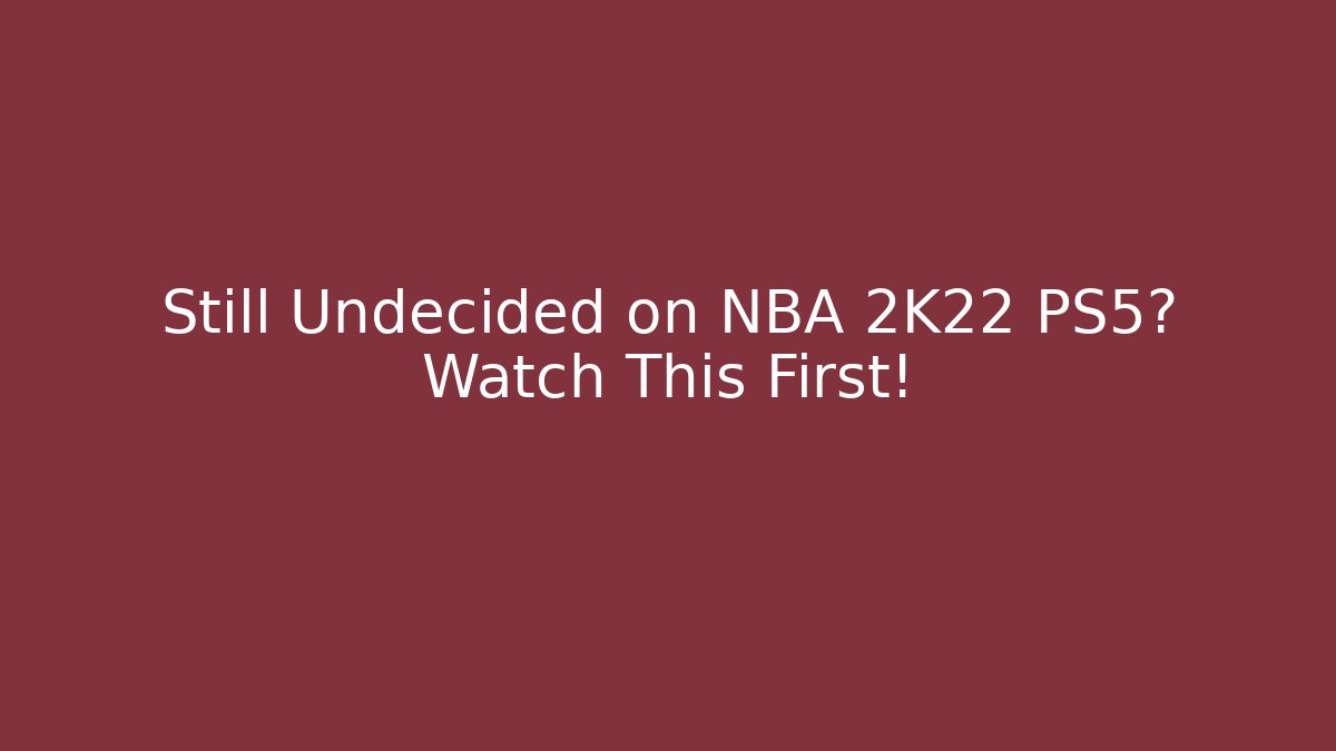 Still Undecided on NBA 2K22 PS5? Watch This First!