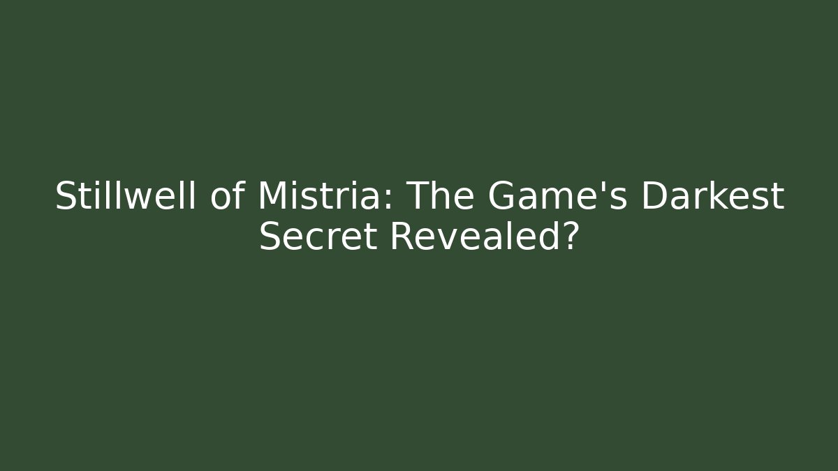 Stillwell of Mistria: The Game's Darkest Secret Revealed?