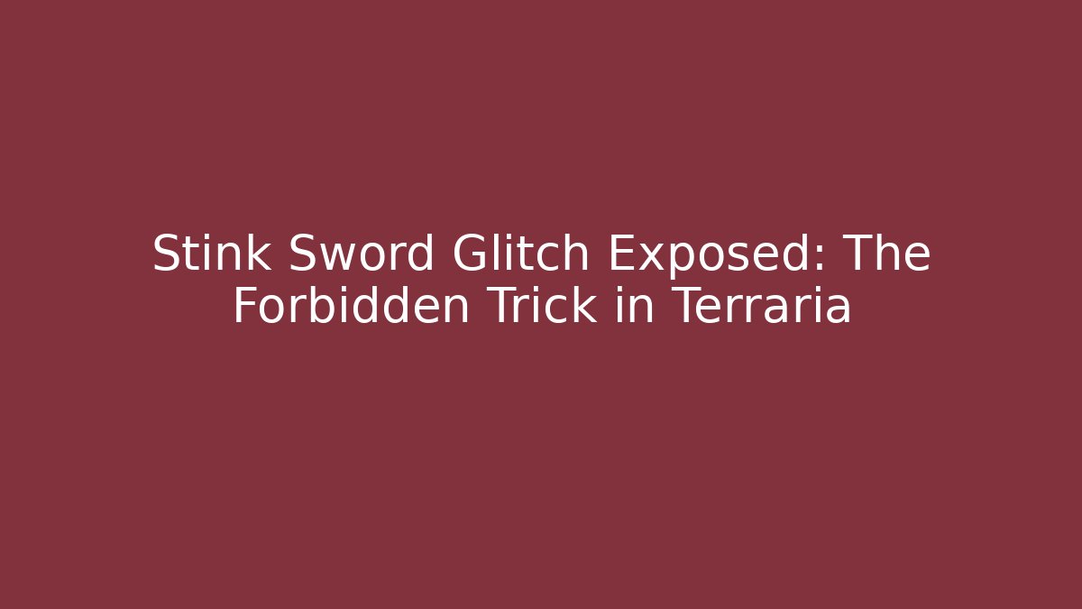 Stink Sword Glitch Exposed: The Forbidden Trick in Terraria - Vintage E-Juice
