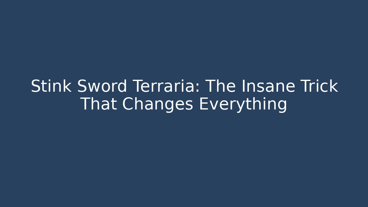 Stink Sword Terraria: The Insane Trick That Changes Everything