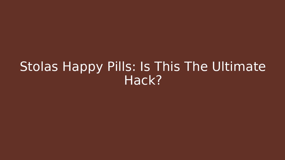 Stolas Happy Pills: Is This The Ultimate Hack?