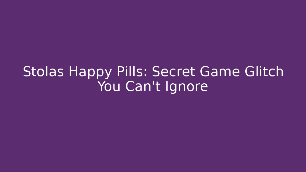 Stolas Happy Pills: Secret Game Glitch You Can't Ignore