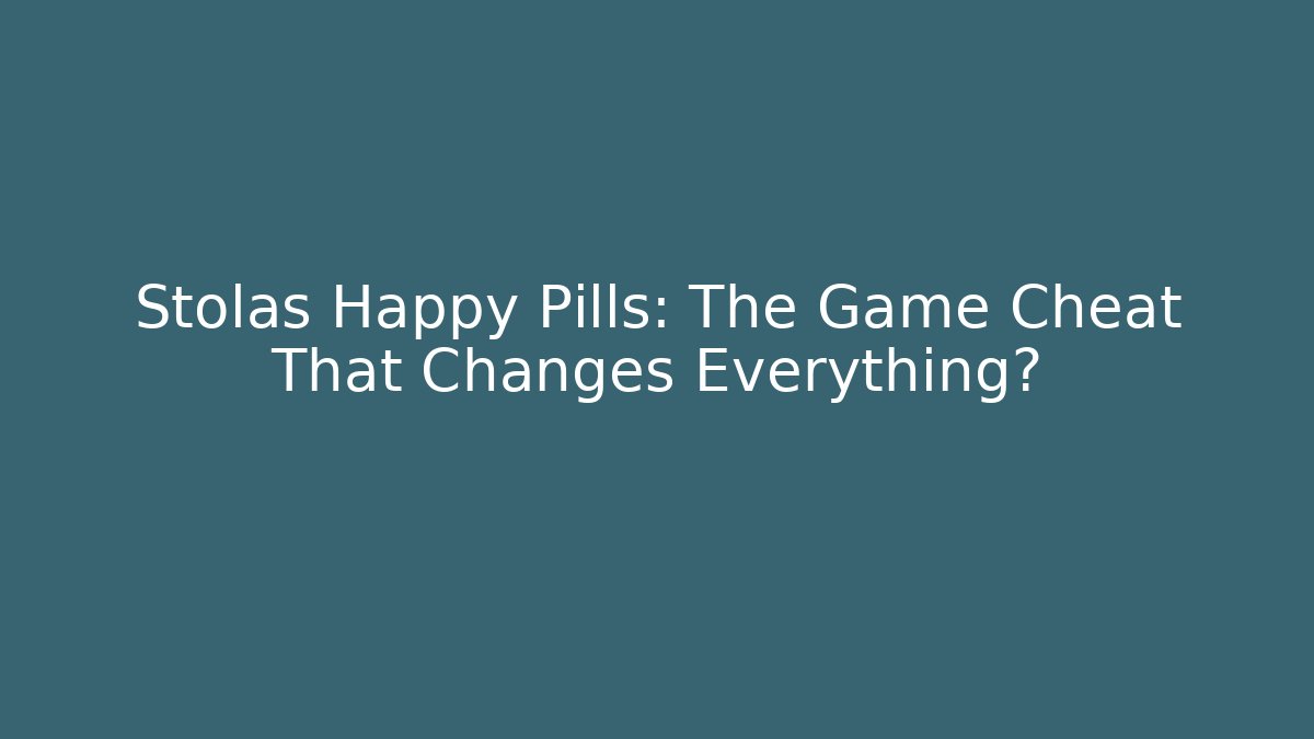 Stolas Happy Pills: The Game Cheat That Changes Everything?