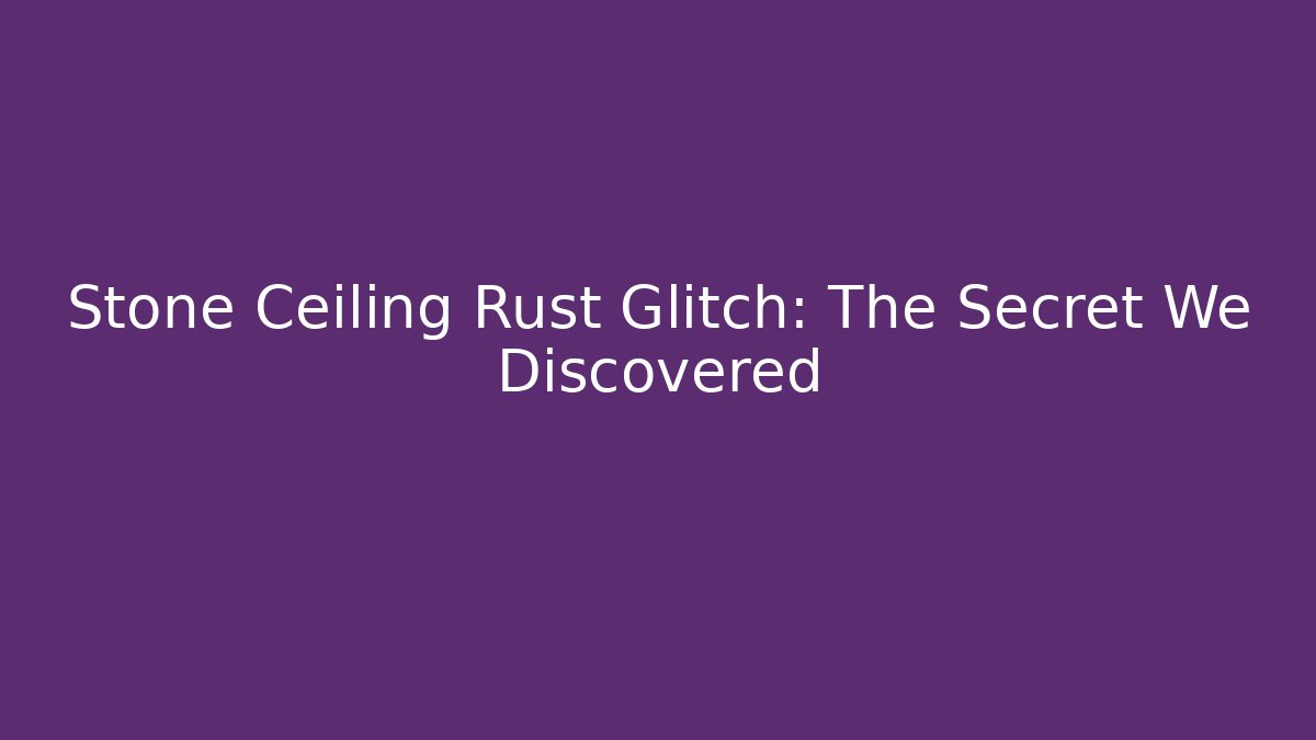 Stone Ceiling Rust Glitch: The Secret We Discovered - Vintage E-Juice
