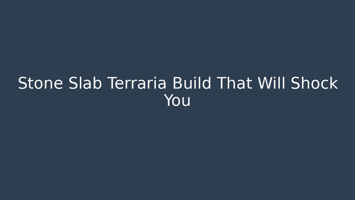 Stone Slab Terraria Build That Will Shock You