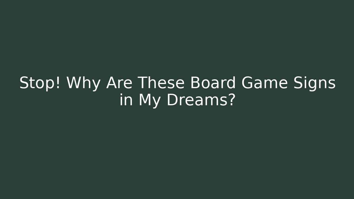 Stop! Why Are These Board Game Signs in My Dreams?